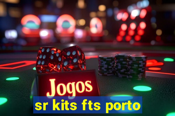 sr kits fts porto